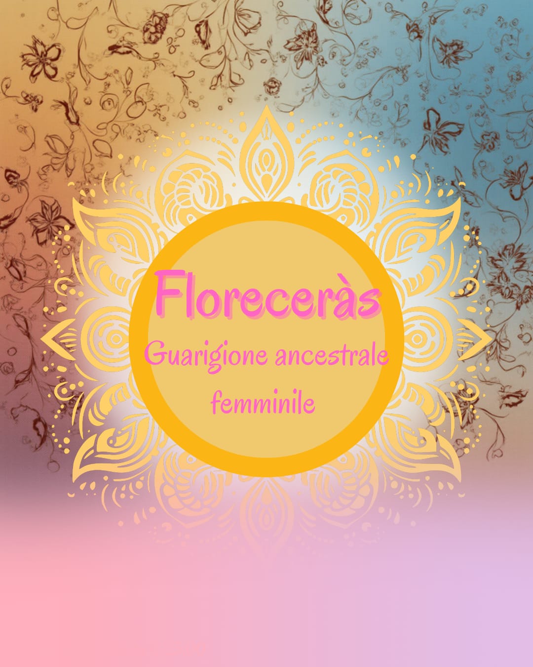 Floreceràs - Guarigione ancestrale femminile